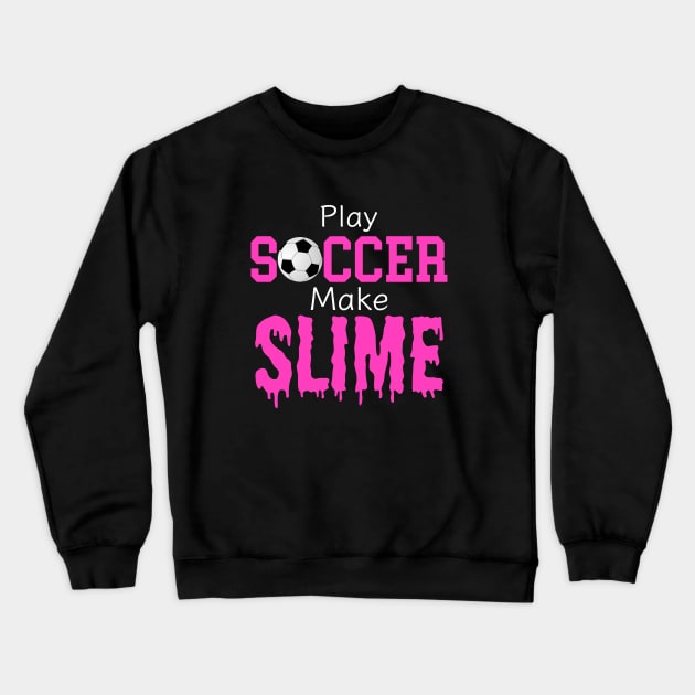 Slime Soccer Outfit - Slime Queen Play Soccer Make Slime, Funny Football Sport Design Gift Crewneck Sweatshirt by Printofi.com